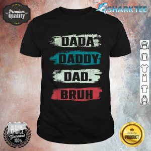 Funny I Went From Dada To Daddy To Dad To Bruh Fathers Day shirt