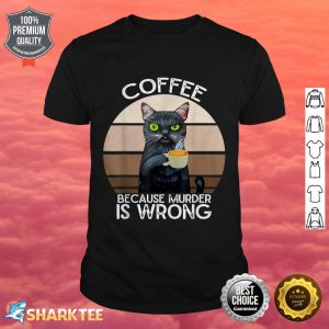 Funny Cat Coffee Because Murder Is Wrongs Vintage Cat shirt