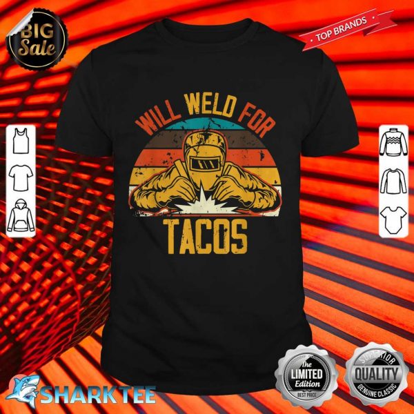 Funny Welding Fabricator Welder Worker Will Weld for Tacos shirt