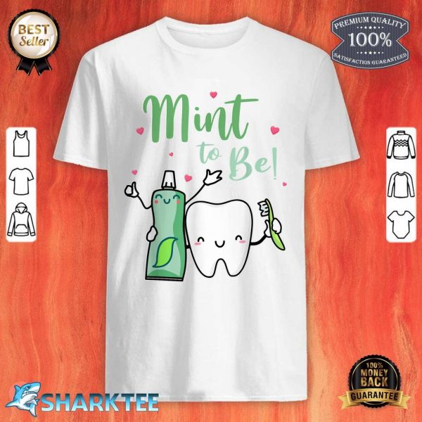 Mint To Be Funny Toothpaste And Tooth Dentist Valentine's Day shirt