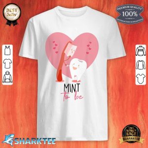 Mint To Be Toothbrush And Tooth Dentist Cute Valentine's Day shirt