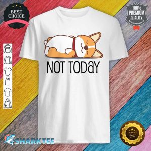 Cute Corgi Gift Funny Dog Lover Not Today Lazy Animal shirt