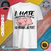Lazy Pig Funny I Hate Morning People And Mornings And People shirt