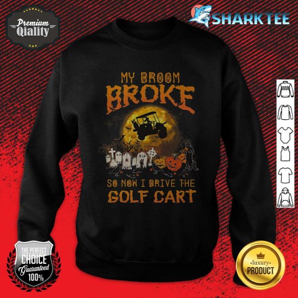 Halloween My Broom Broke So Now I Drive A Golf Cart Premium sweatshirt