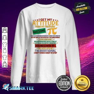I Get My Attitude From Pi Funny Pi Day Math Premium sweatshirt