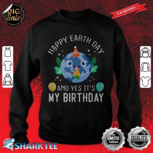 Happy Earth Day And Yes Its My Birthday Funny Earth Day Premium sweatshirt