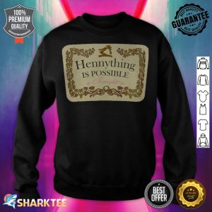 Hennything Is Possible Tonight sweatshirt