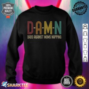 Funny Dads Against Moms Napping D.A.M.N sweatshirt