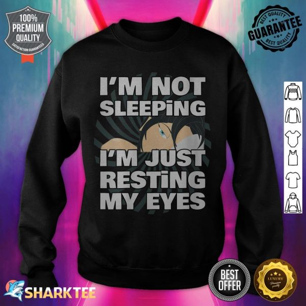 I'm Not Sleeping Im Just Resting My Eyes Gift sweatshirt