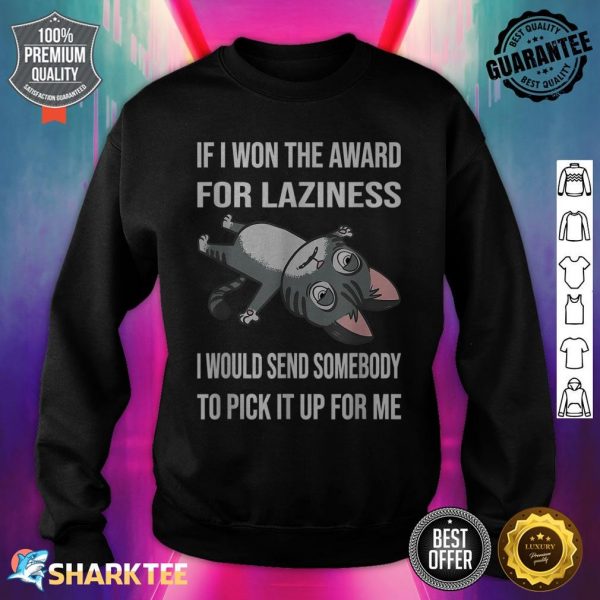 If I Won The Award For Laziness Cat sweatshirt