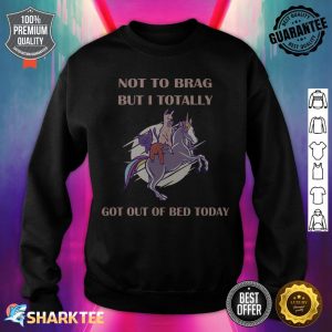Not To Brag But I Totally Got Out Of Bed Today Sloth Unicorn sweatshirt