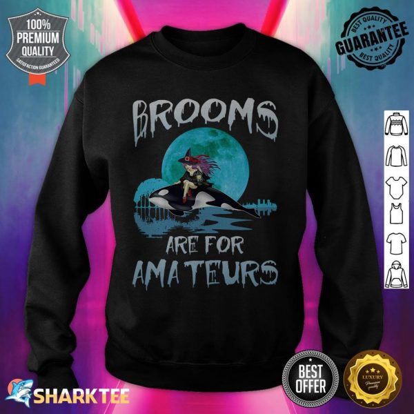 Funny Brooms Are for Amateurs Witch Riding Orca Whale sweatshirt