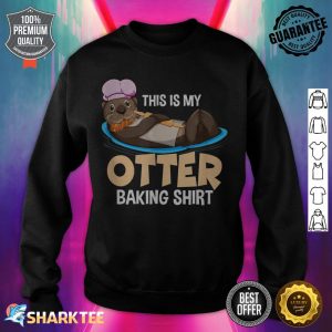 Funny Baking Confectioner Pastry Chef Baker I Otter Baking sweatshirt