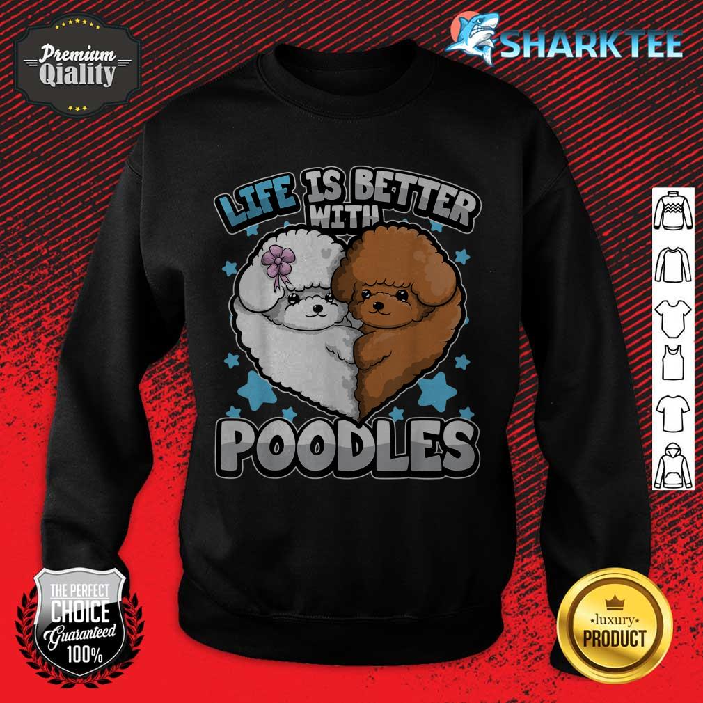 Funny Poodle Quote Better With Poodles Puppy Hilarious sweatshirt