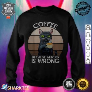 Funny Cat Coffee Because Murder Is Wrongs Vintage Cat sweatshirt