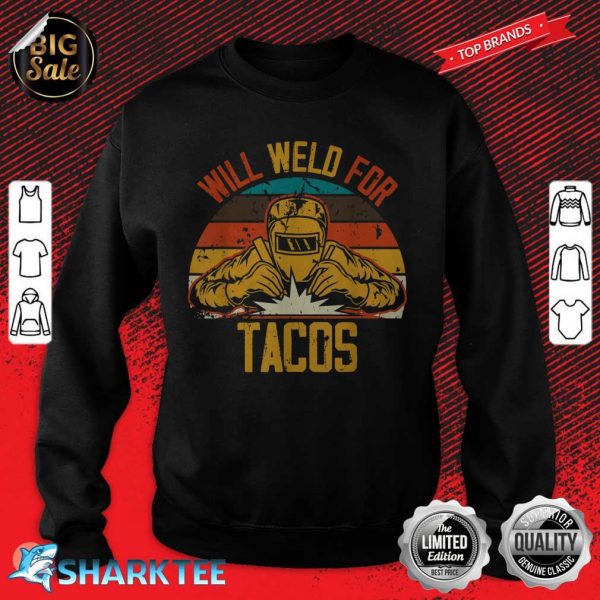 Funny Welding Fabricator Welder Worker Will Weld for Tacos sweatshirt