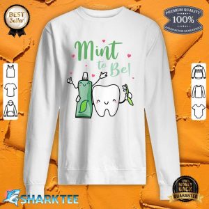 Mint To Be Funny Toothpaste And Tooth Dentist Valentine's Day sweatshirt