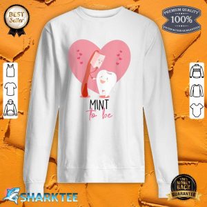 Mint To Be Toothbrush And Tooth Dentist Cute Valentine's Day sweatshirt