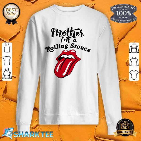 Nice Mother I'm A Rolling Stones sweatshirt