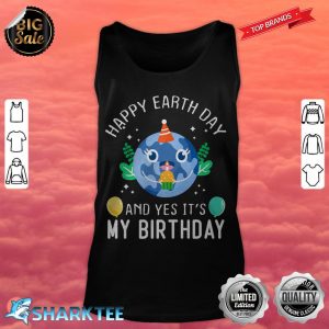 Happy Earth Day And Yes Its My Birthday Funny Earth Day Premium tank top