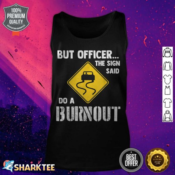 But Officer the Sign Said Do a Burnout Funny Car tank top