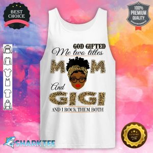 God Gifted Me Two Titles Mom And Gigi And I Rock Them Both tank top