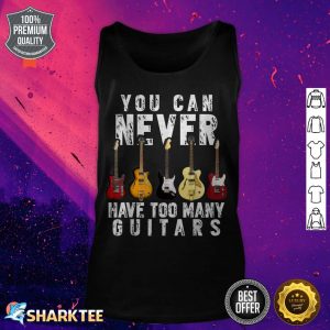 You Can Never Have Too Many Guitars Music Funny Gift tank top