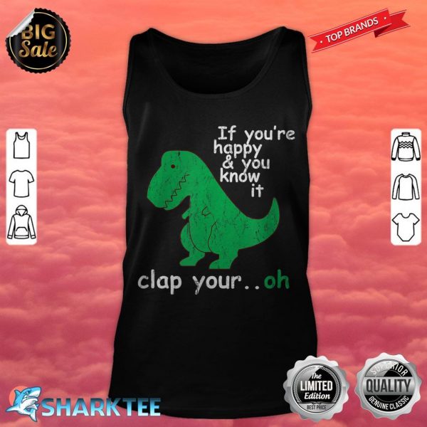 T Rex If You're Happy And You Know It Clap Your Oh tank top