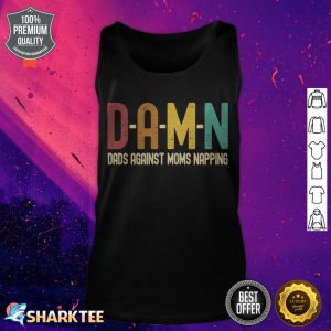 Funny Dads Against Moms Napping D.A.M.N tank top