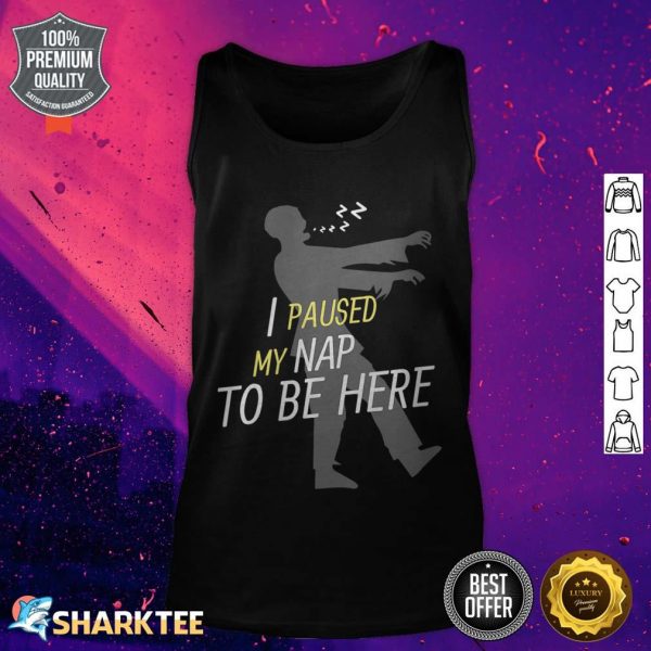 Womens I Paused My Nap To Be Here Funny Nonbinary tank top