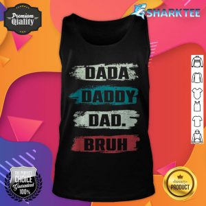 Funny I Went From Dada To Daddy To Dad To Bruh Fathers Day tank top