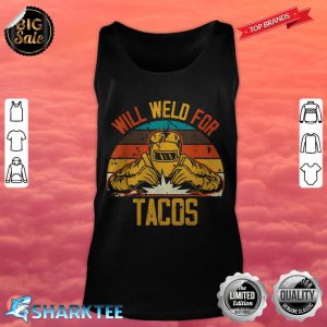 Funny Welding Fabricator Welder Worker Will Weld for Tacos tank top