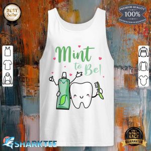 Mint To Be Funny Toothpaste And Tooth Dentist Valentine's Day tank top