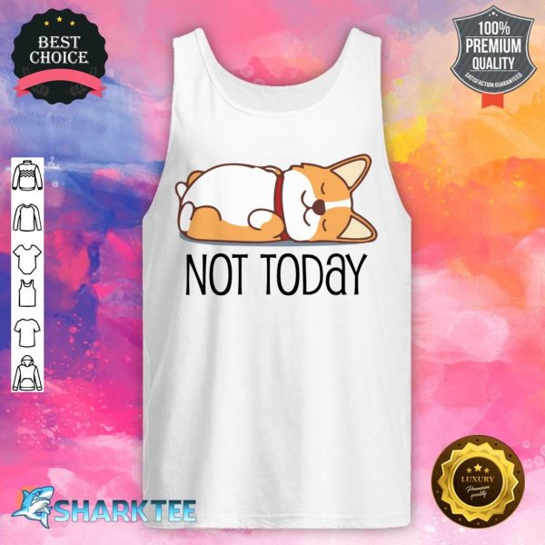 Cute Corgi Gift Funny Dog Lover Not Today Lazy Animal tank top