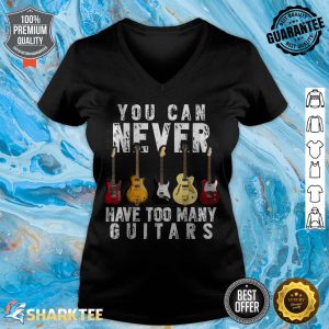 You Can Never Have Too Many Guitars Music Funny Gift v-neck
