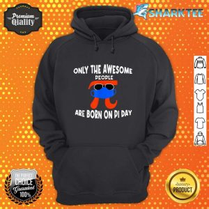 Pi Day Birthday Only The Awesome People Are Born On Pi Day hoodie