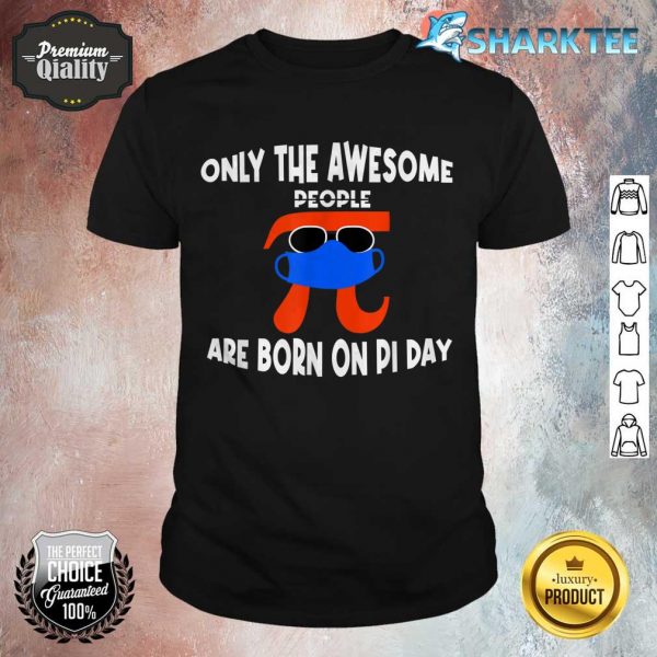 Pi Day Birthday Only The Awesome People Are Born On Pi Day shirt