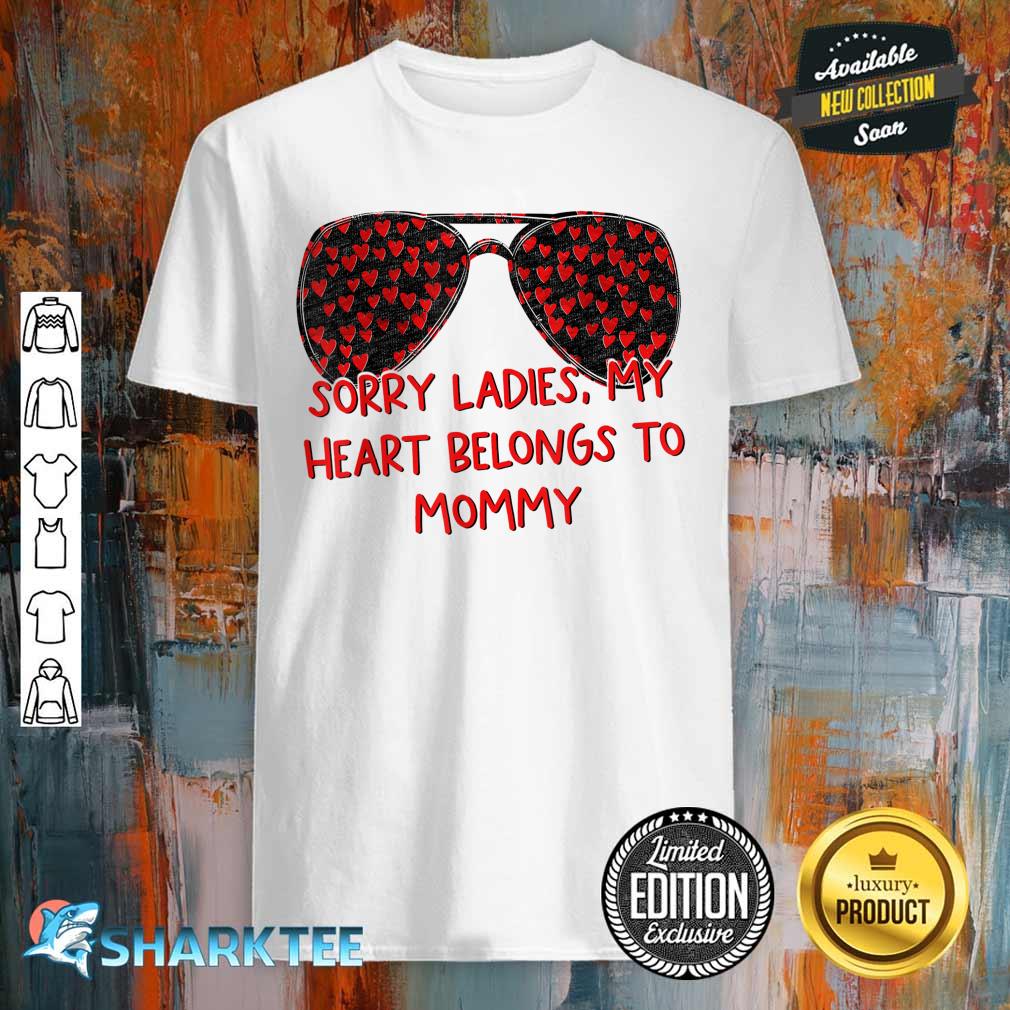 Sorry ladies My Heart Belongs To Mommy Sunglasses Valentines shirt
