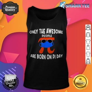 Pi Day Birthday Only The Awesome People Are Born On Pi Day tank top