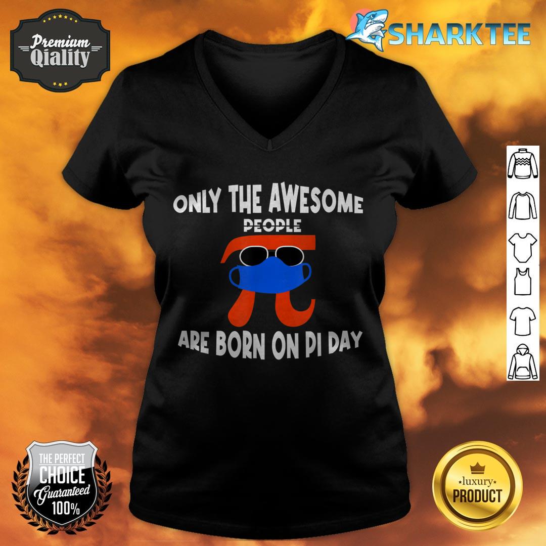 Pi Day Birthday Only The Awesome People Are Born On Pi Day v-neck